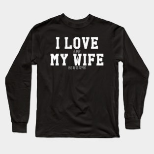 I LOVE it When MY WIFE Let's Me Go Golfing Long Sleeve T-Shirt